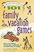 101 Family Vacation Games: Have Fun While Traveling, Camping, or Celebrating at Home