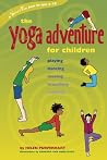 The Yoga Adventure for Children: Playing, Dancing, Moving, Breathing, Relaxing (Hunter House Smartfun Book) The Yoga Adventure for Children: Playing, Dancing, Moving, Breathing, Relaxing (Hunter House Smartfun Book)