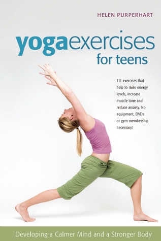pdf download Yoga Exercises for Teens: Developing a Calmer Mind and a Stronger Body