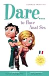 Dare... to Have Anal Sex (Positively Sexual) Dare... to Have Anal Sex (Positively Sexual)