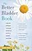The Better Bladder Book: A ...