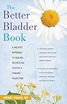 The Better Bladder Book by Wendy L. Cohan The Better Bladder Book by Wendy L. Cohan