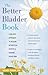 The Better Bladder Book by Wendy L. Cohan
