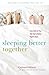 Sleeping Better Together: How the Latest Research Will Help You and a Loved One Get a Better Night’s Rest