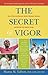 The Secret of Vigor: How to Overcome Burnout, Restore Metabolic Balance, and Reclaim Your Natural Energy