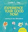 Experience Your Good Now! by Louise L. Hay