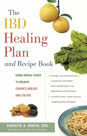The IBD Healing Plan and Recipe Book: Using Whole Foods to Relieve Crohn's Disease and Colitis
