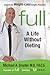 Full: A Life Without Dieting