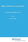 Educational Evaluation: Classic Works of Ralph W. Tyler (Evaluation in Education and Human Services)