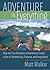 Adventure in Everything: How the Five Elements of Adventure Create a Life of Authenticity, Purpose, and Inspiration