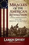Miracles of the American Revolution: Divine Intervention and the Birth of the Republic