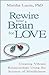 Rewire Your Brain for Love:...