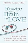 Rewire Your Brain for Love by Marsha Lucas