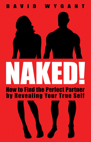 Naked!: How to Find the Perfect Partner by Revealing Your True Self (Paperback)