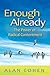 Enough Already: The Power o...