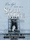 Dear God, Send Me a Soul Mate: Eight Steps for Finding a Spouse... God's Way Dear God, Send Me a Soul Mate: Eight Steps for Finding a Spouse... God's Way