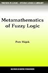 Metamathematics of Fuzzy Logic (Trends in Logic, 4) Metamathematics of Fuzzy Logic (Trends in Logic, 4)