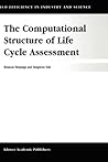 The Computational Structure of Life Cycle Assessment (Eco-Efficiency in Industry and Science, 11) The Computational Structure of Life Cycle Assessment (Eco-Efficiency in Industry and Science, 11)
