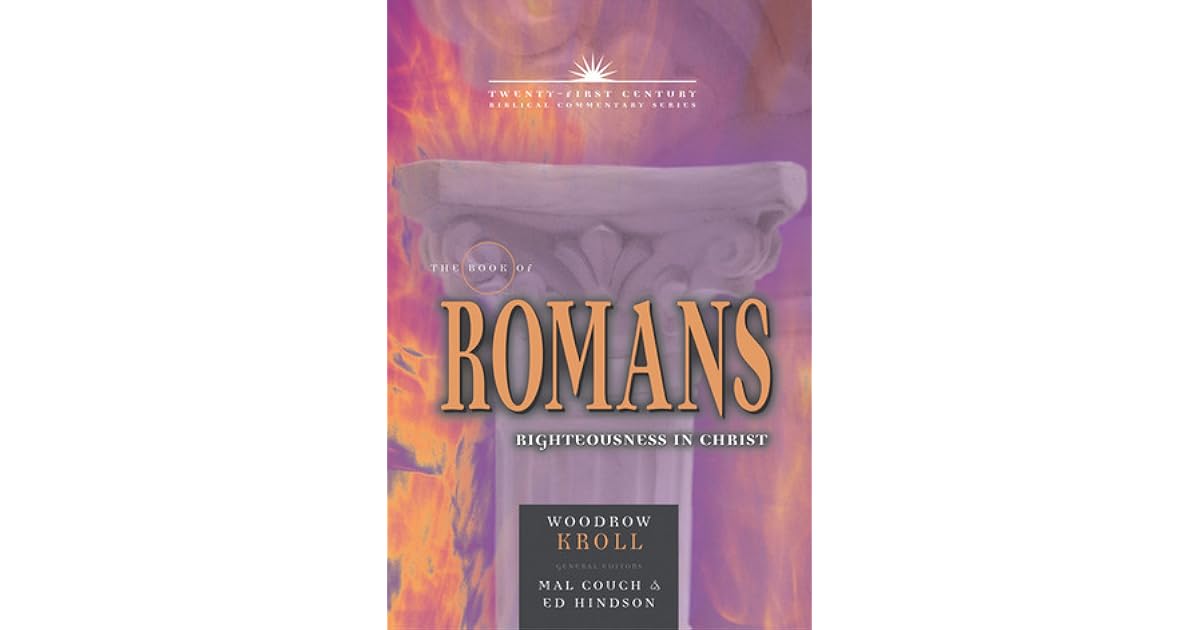 The Book of Romans Righteousness in Christ by Woodrow Kroll