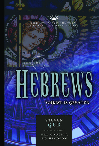 The Book of Hebrews: Christ is Greater (21st Century Biblical Commentary Series)