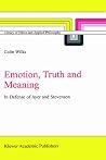 Emotion, Truth and Meaning: In Defense of Ayer and Stevenson (Library of Ethics and Applied Philosophy, 12) Emotion, Truth and Meaning: In Defense of Ayer and Stevenson (Library of Ethics and Applied Philosophy, 12)