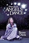 I Know Why the Angels Dance I Know Why the Angels Dance