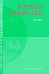 Is Death Ever Preferable to Life? (International Library of Ethics, Law, and the New Medicine, 14)