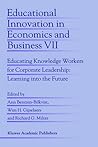 Educational Innovation in Economics and Business: Educating Knowledge Workers for Corporate Leadership: Learning into the Future