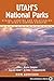 Utah's National Parks: Hiking Camping and Vacationing in Utah's Canyon Country