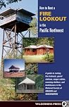 How to Rent a Fire Lookout in the Pacific Northwest How to Rent a Fire Lookout in the Pacific Northwest