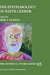 The Epistemology of Keith Lehrer (Philosophical Studies Series, 95)