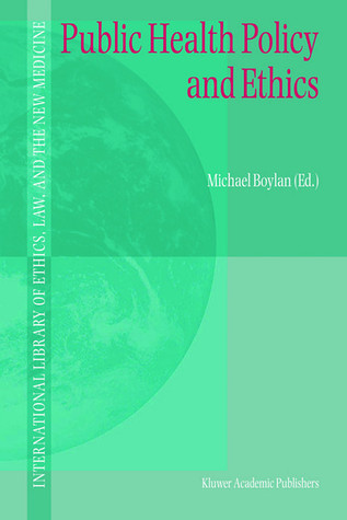 Public Health Policy and Ethics (International Library of Ethics, Law, and the New Medicine, 19)