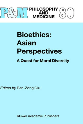 Bioethics: Asian Perspectives: A Quest for Moral Diversity (Philosophy and Medicine, 80)