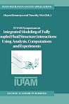 IUTAM Symposium on Integrated Modeling of Fully Coupled Fluid Structure Interactions Using Analysis, Computations and Experiments: Proceedings of the ... (Fluid Mechanics and Its Applications, 75) IUTAM Symposium on Integrated Modeling of Fully Coupled Fluid Structure Interactions Using Analysis, Computations and Experiments: Proceedings of the ... (Fluid Mechanics and Its Applications, 75)