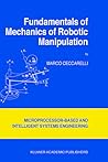 Fundamentals of Mechanics of Robotic Manipulation (Intelligent Systems, Control and Automation: Science and Engineering, 27)