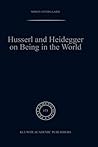 Husserl and Heidegger on Being in the World (Phaenomenologica, 173)
