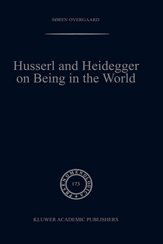 Husserl and Heidegger on Being in the World (Phaenomenologica, 173)