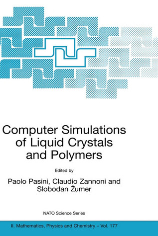 Computer Simulations of Liquid Crystals and Polymers: Proceedings of the NATO Advanced Research Workshop on Computational Methods for Polymers and ... II: Mathematics, Physics and Chemistry, 177)
