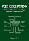 Sports Science Handbook: Volume 1: The Essential Guide to Kinesiology, Sport & Exercise Science