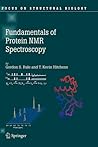 Fundamentals of Protein NMR Spectroscopy (Focus on Structural Biology, 5)
