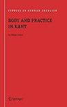 Body and Practice in Kant (Studies in German Idealism, 6)