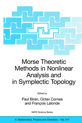 Morse Theoretic Methods in Nonlinear Analysis and in Symplectic Topology (NATO Science Series II: Mathematics, Physics and Chemistry, 217)
