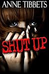 Shut Up by Anne Tibbets