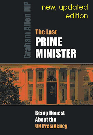 The Last Prime Minister: Being Honest About the U.k. Presidency (Societas)