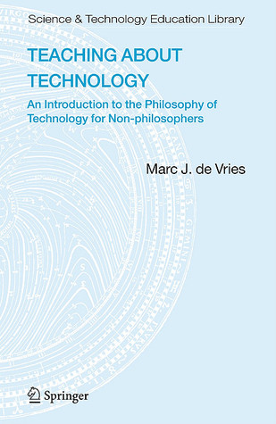 Teaching about Technology: An Introduction to the Philosophy of Technology for Non-philosophers (Contemporary Trends and Issues in Science Education, 27)