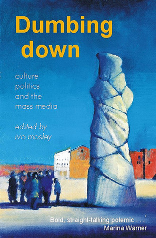 Dumbing Down: Culture, Politics & the Mass Media