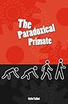 The Paradoxical Primate (Societas) The Paradoxical Primate (Societas)