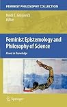 Feminist Epistemology and Philosophy of Science: Power in Knowledge Feminist Epistemology and Philosophy of Science: Power in Knowledge