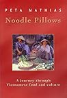 Noodle Pillows: A Journey Through Vietnamese Food and Culture Noodle Pillows: A Journey Through Vietnamese Food and Culture