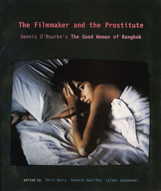 The Filmmaker and the Prostitute: Dennis O'rourke's the Good Woman of Bangkok (Paperback)